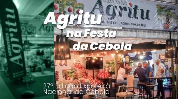 Mantendo a Tradição, a Agritu Marca Presença na 27ª Festa Nacional da Cebola